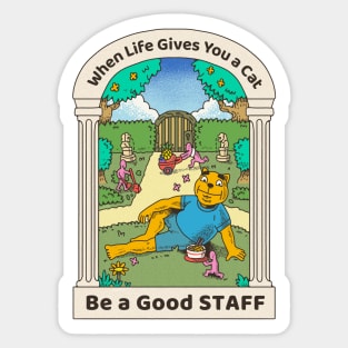 when life gives you a cat, be a good STAFF Sticker